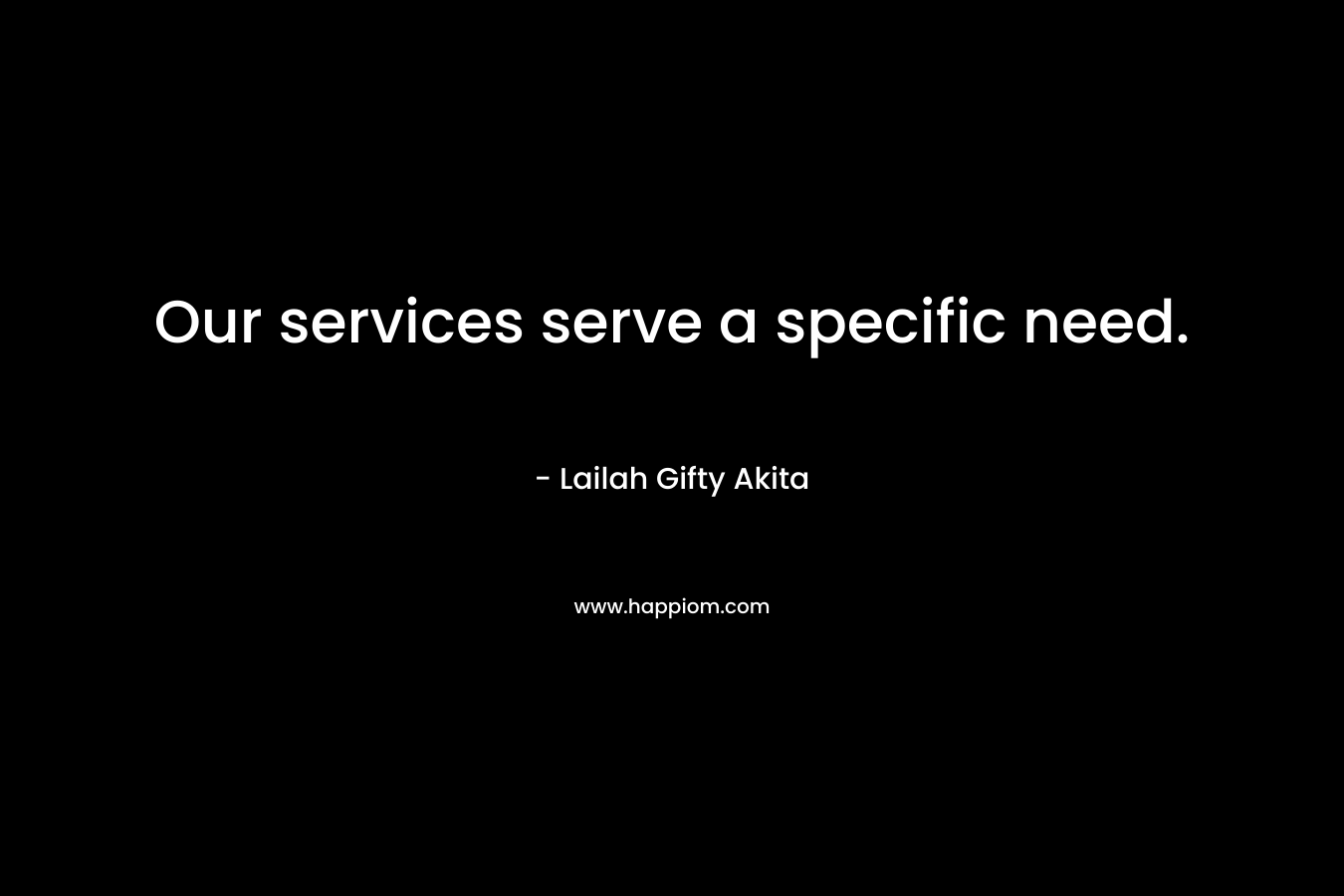 Our services serve a specific need.