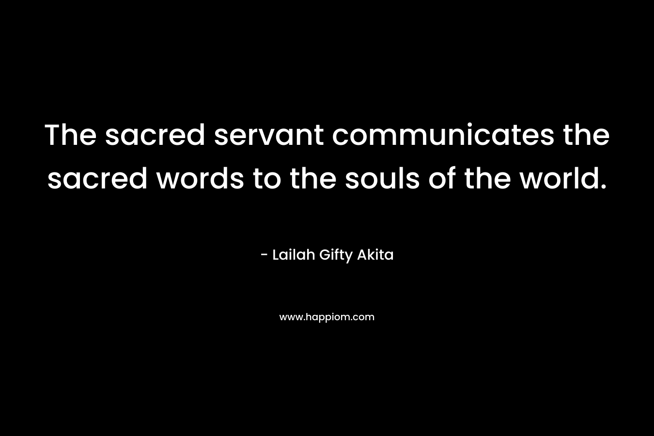 The sacred servant communicates the sacred words to the souls of the world.