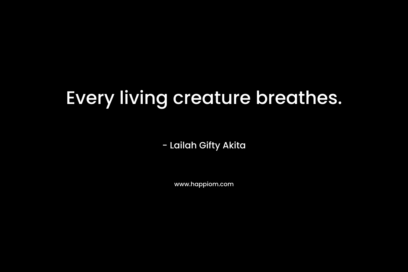 Every living creature breathes.