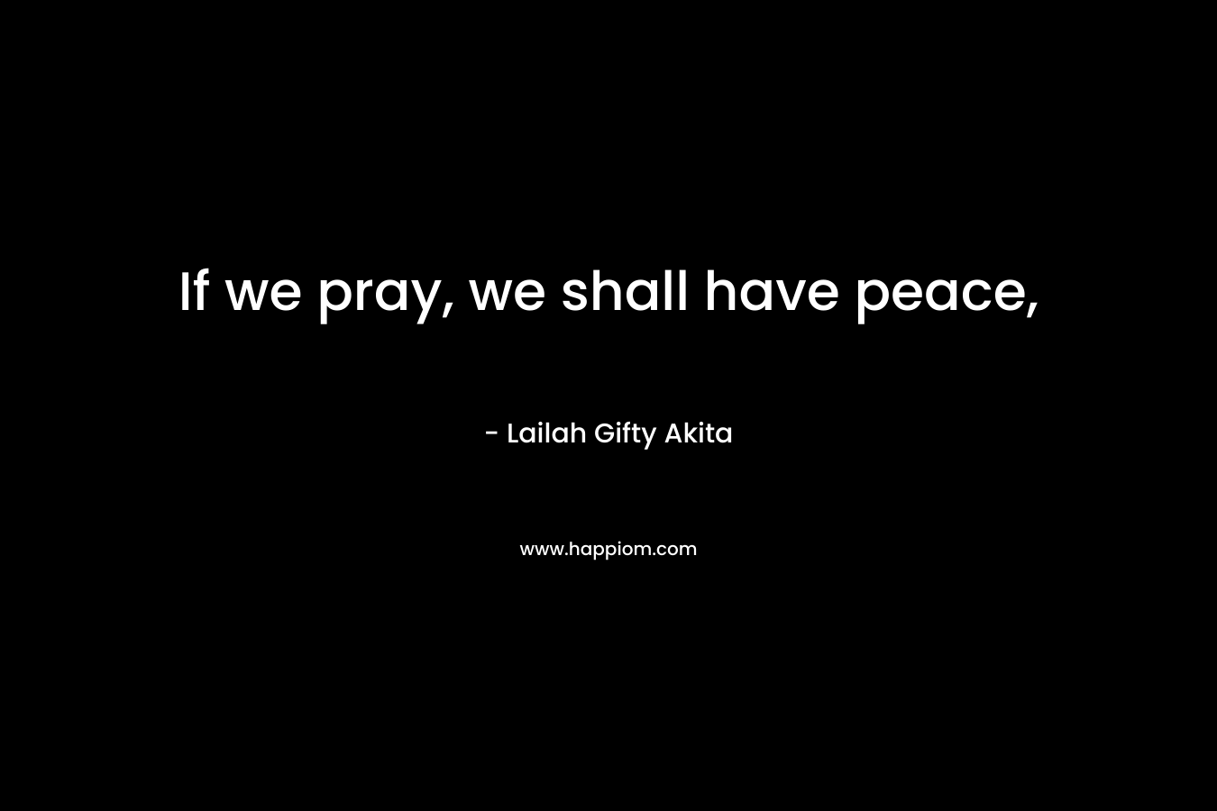 If we pray, we shall have peace,