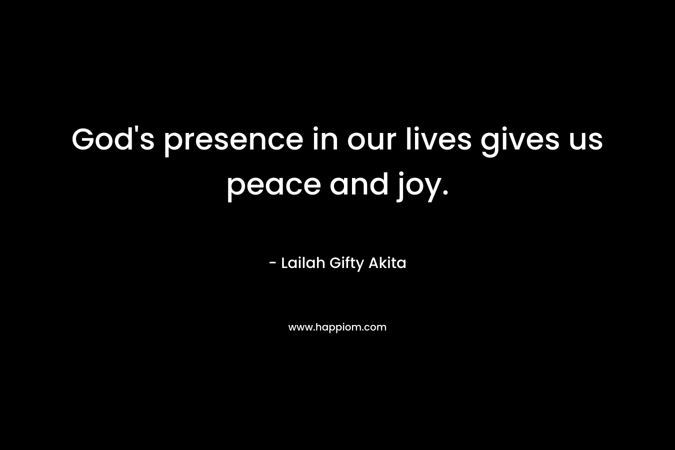 God's presence in our lives gives us peace and joy.
