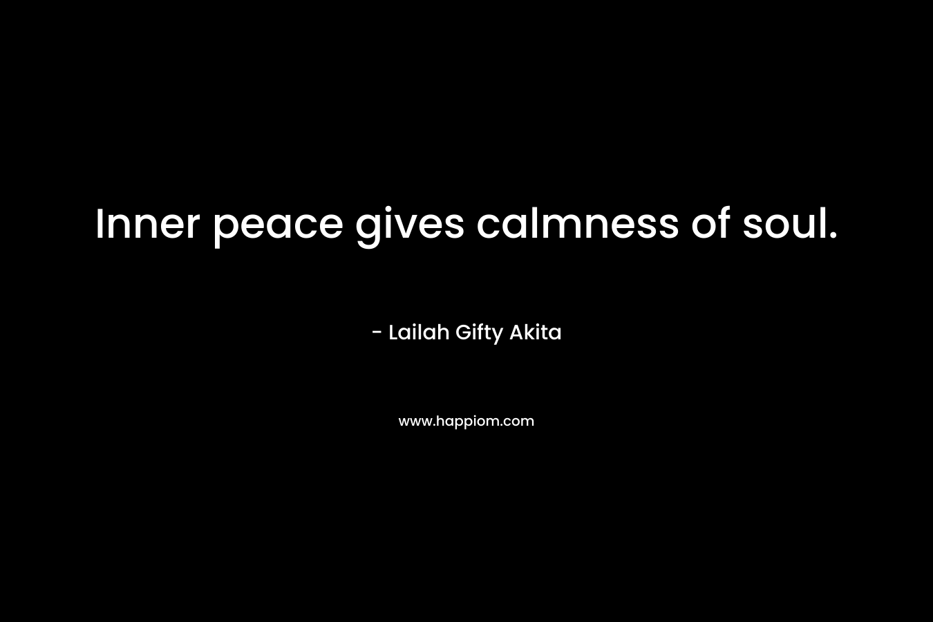 Inner peace gives calmness of soul.