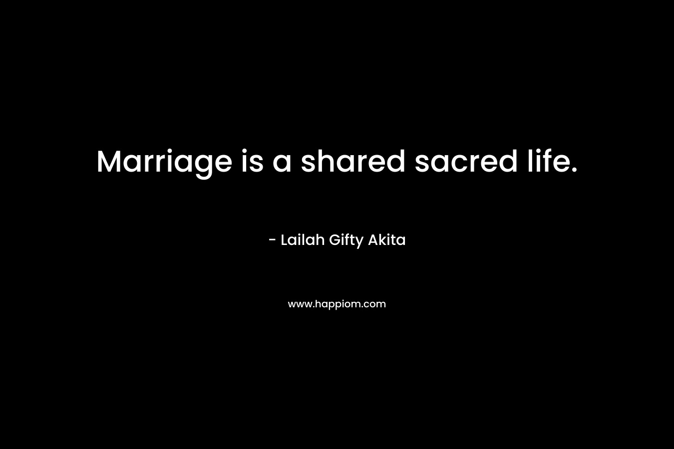 Marriage is a shared sacred life.