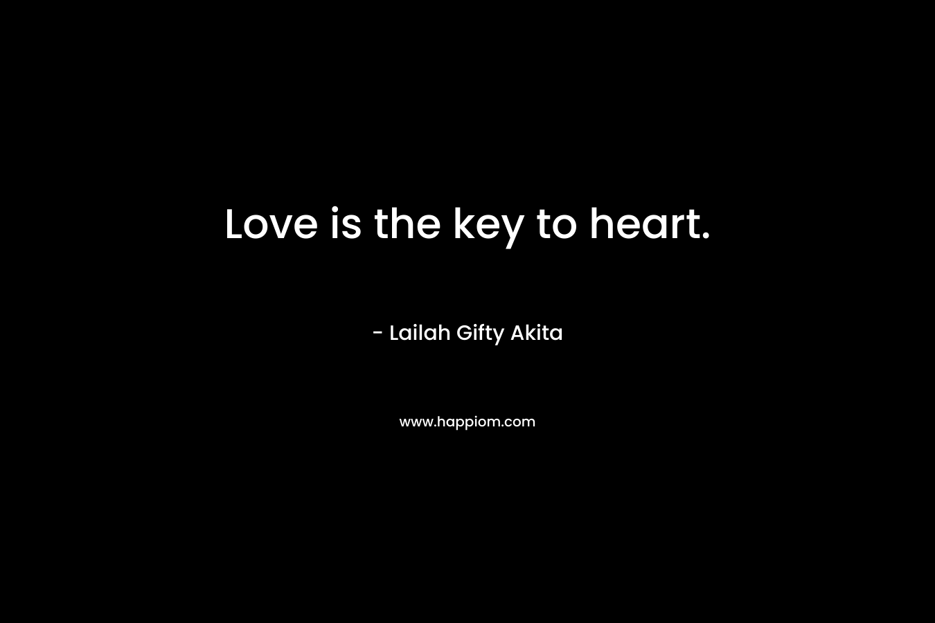 Love is the key to heart.