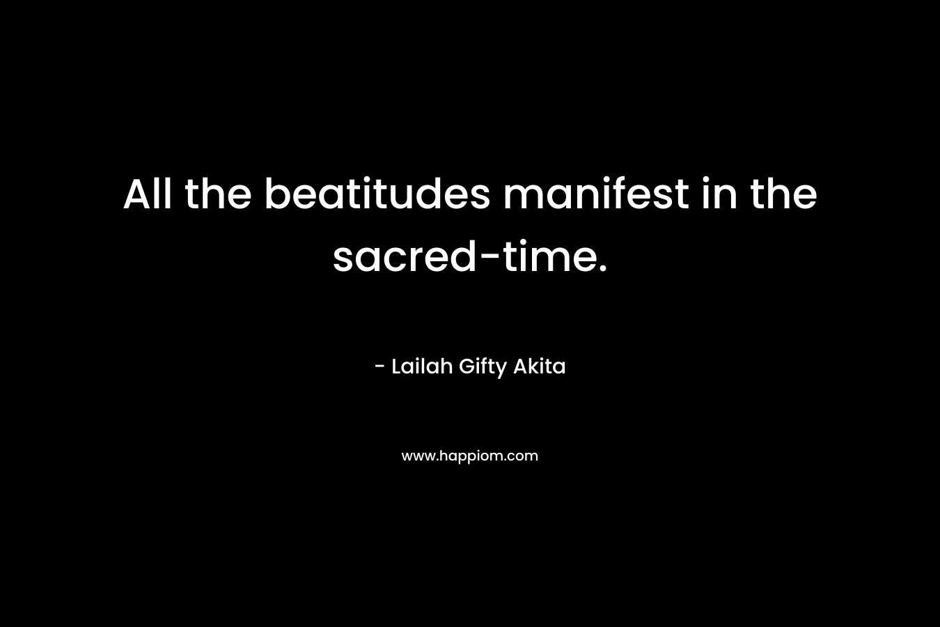 All the beatitudes manifest in the sacred-time.