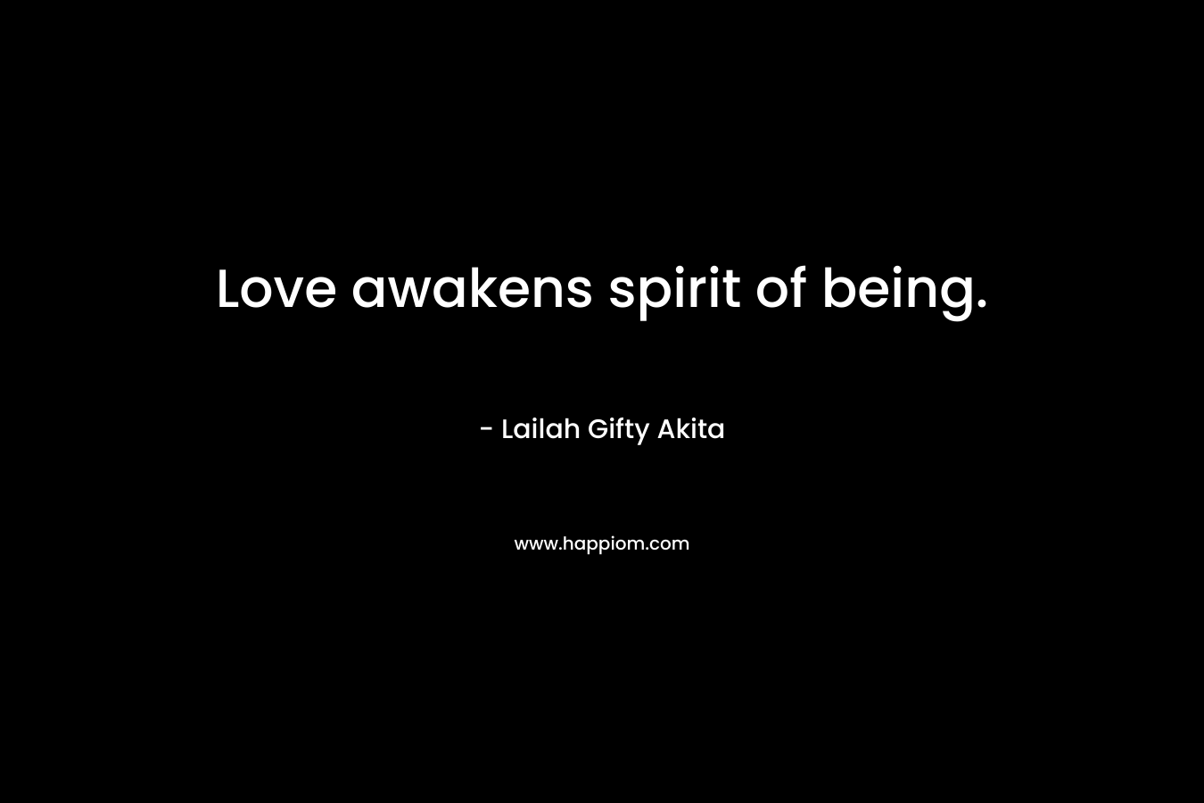 Love awakens spirit of being.