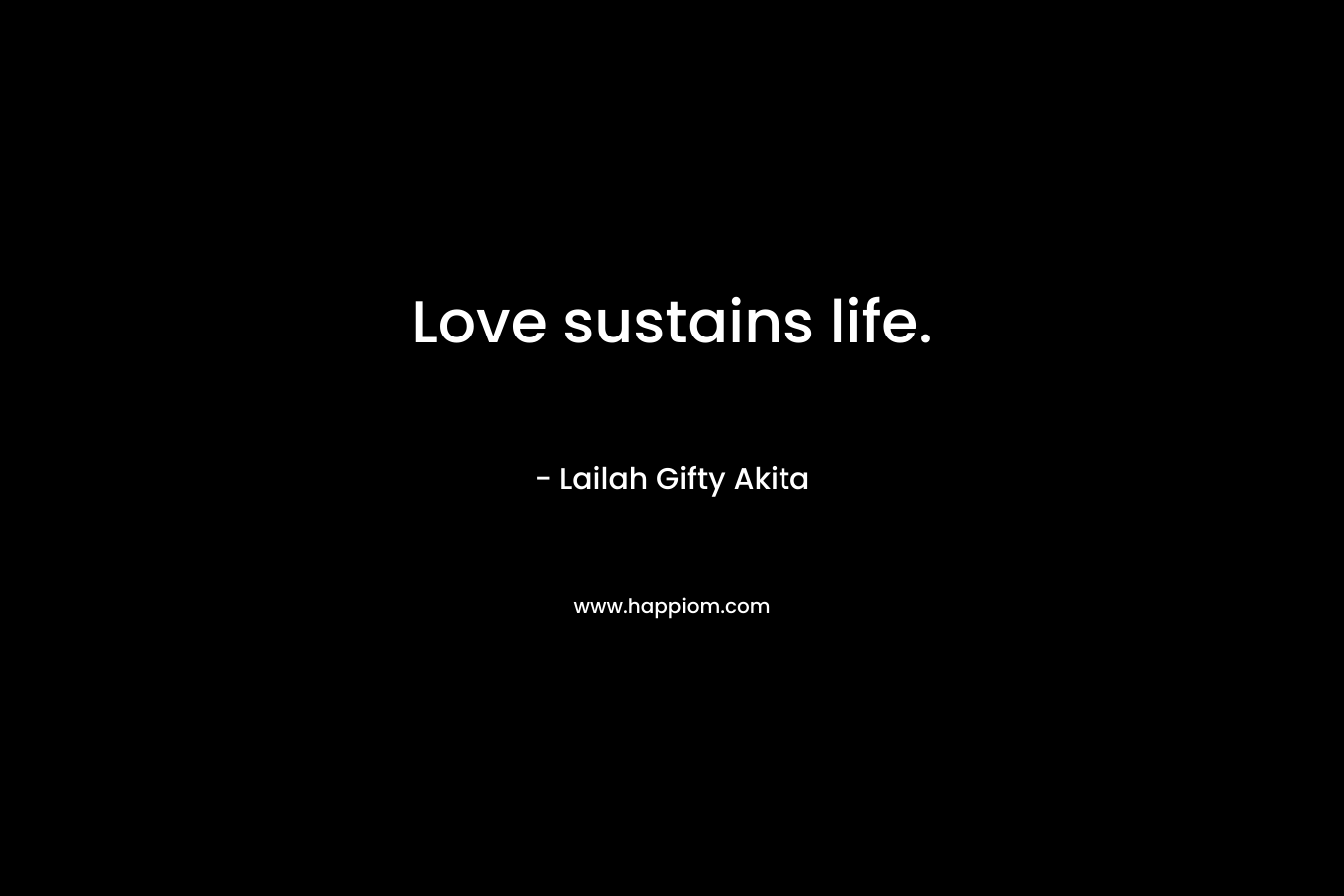 Love sustains life.