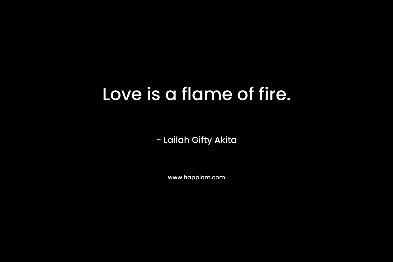 Love is a flame of fire.