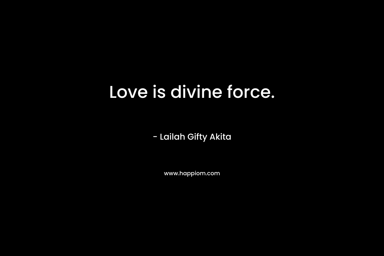 Love is divine force.