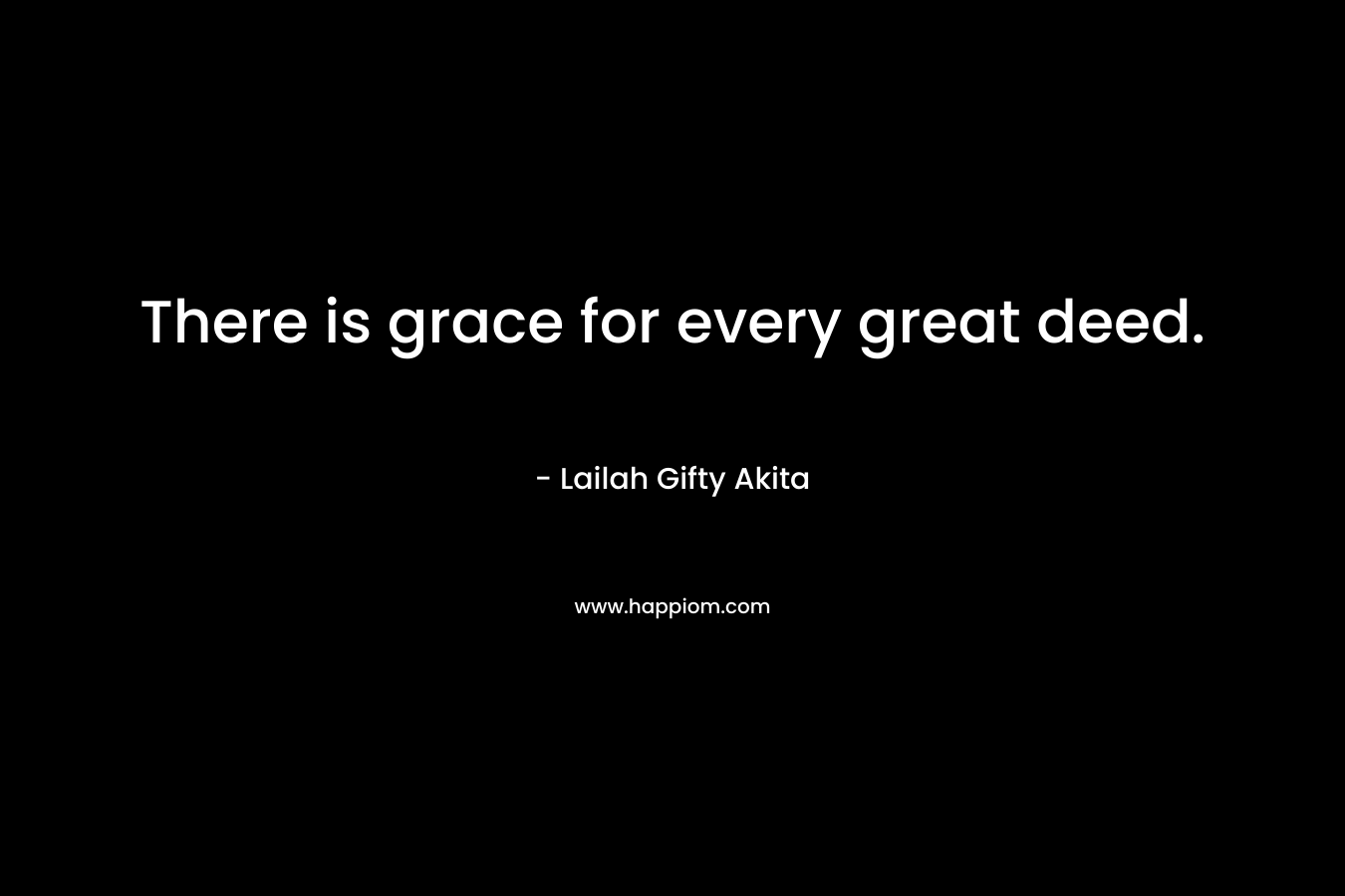 There is grace for every great deed.