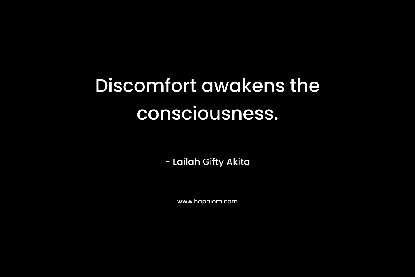 Discomfort awakens the consciousness.