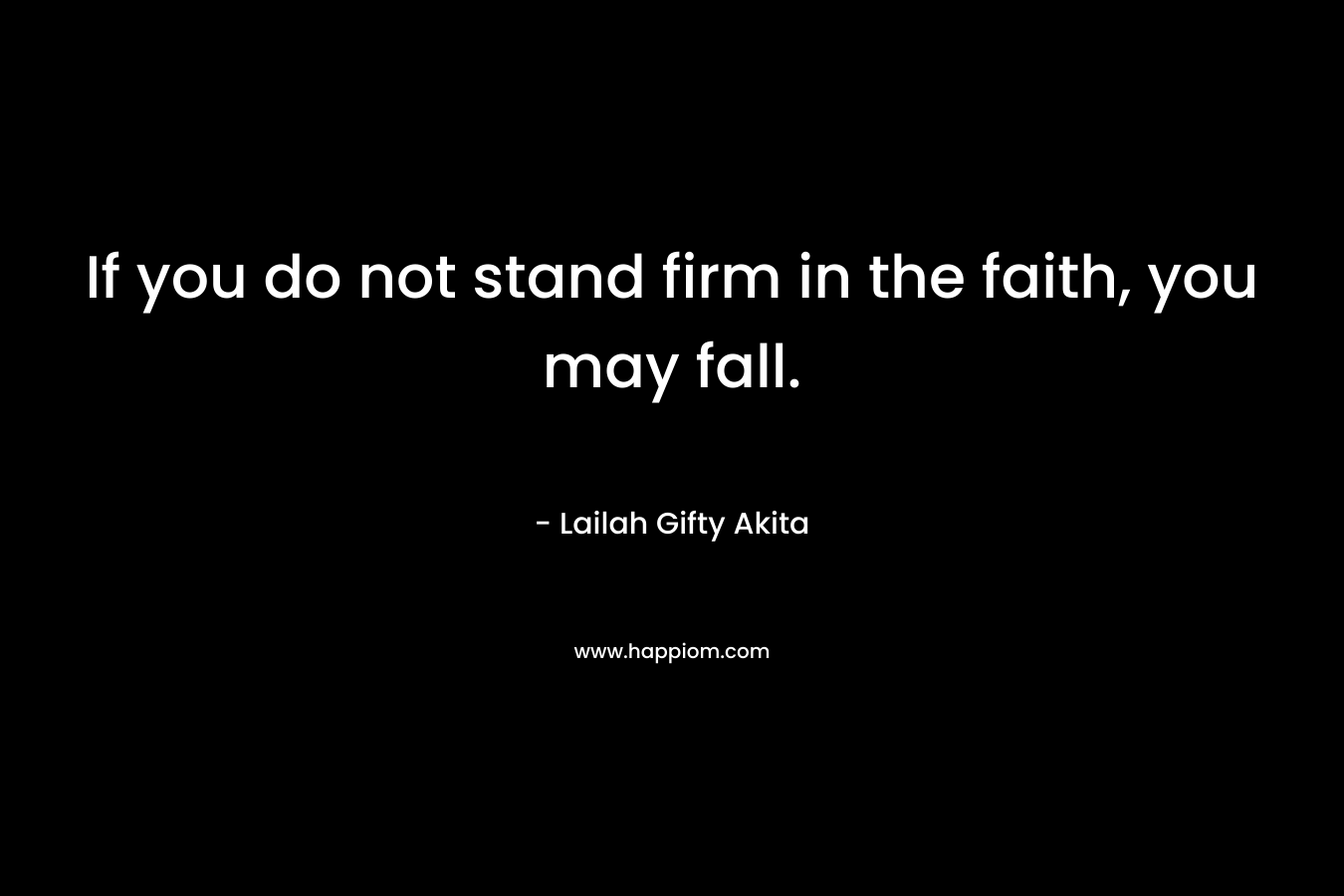 If you do not stand firm in the faith, you may fall.