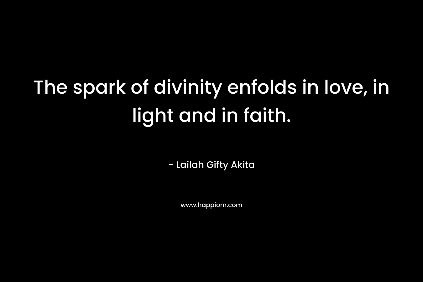 The spark of divinity enfolds in love, in light and in faith.