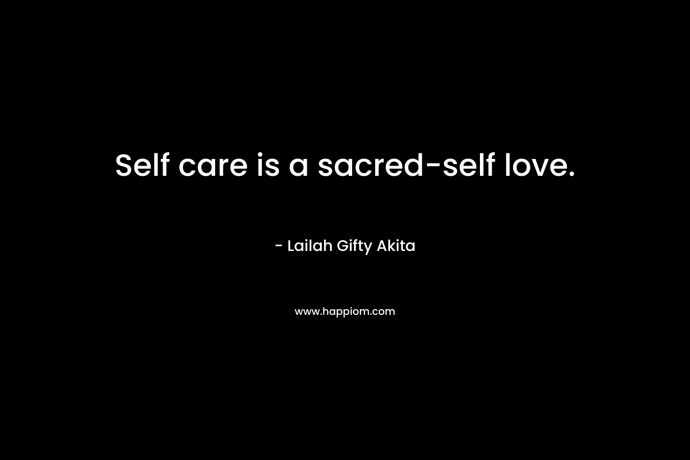 Self care is a sacred-self love.