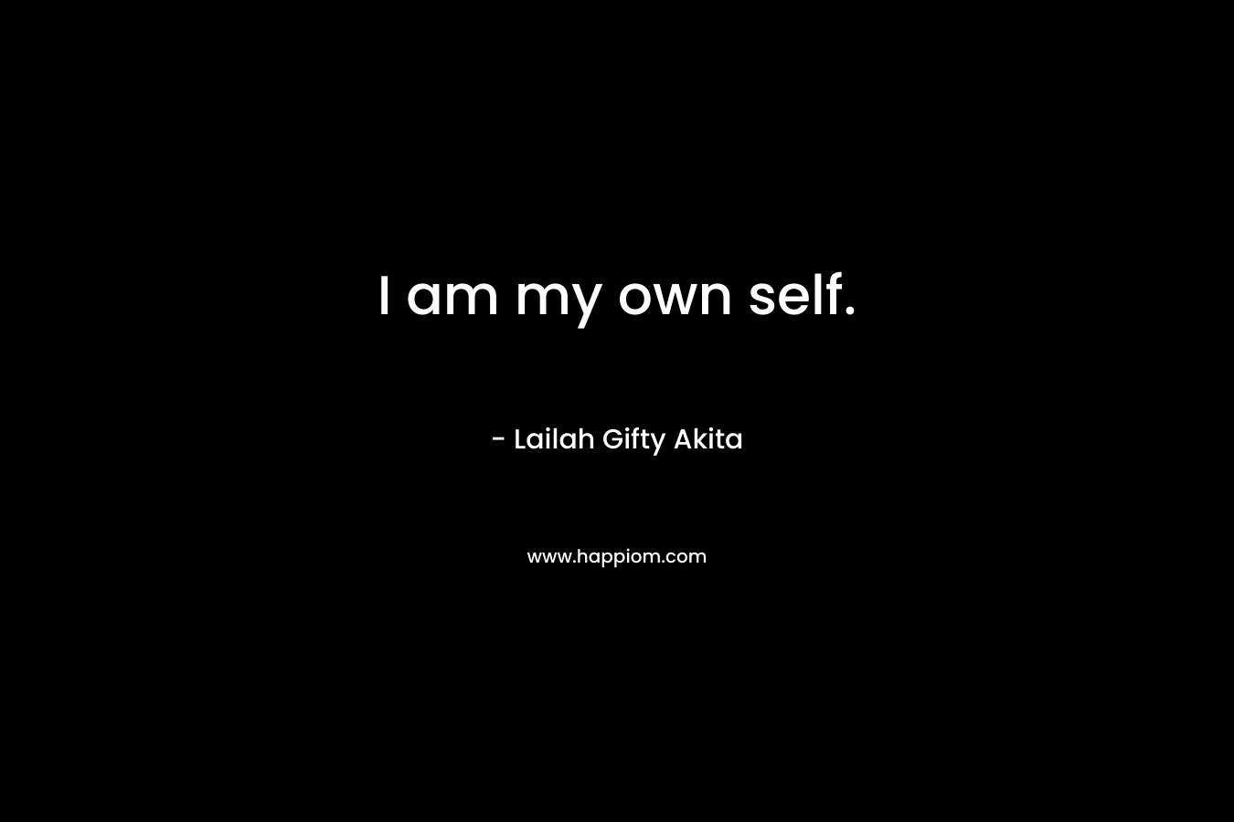 I am my own self.