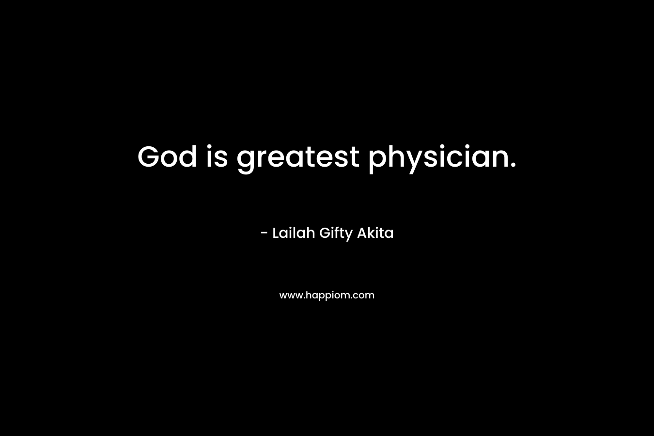 God is greatest physician.