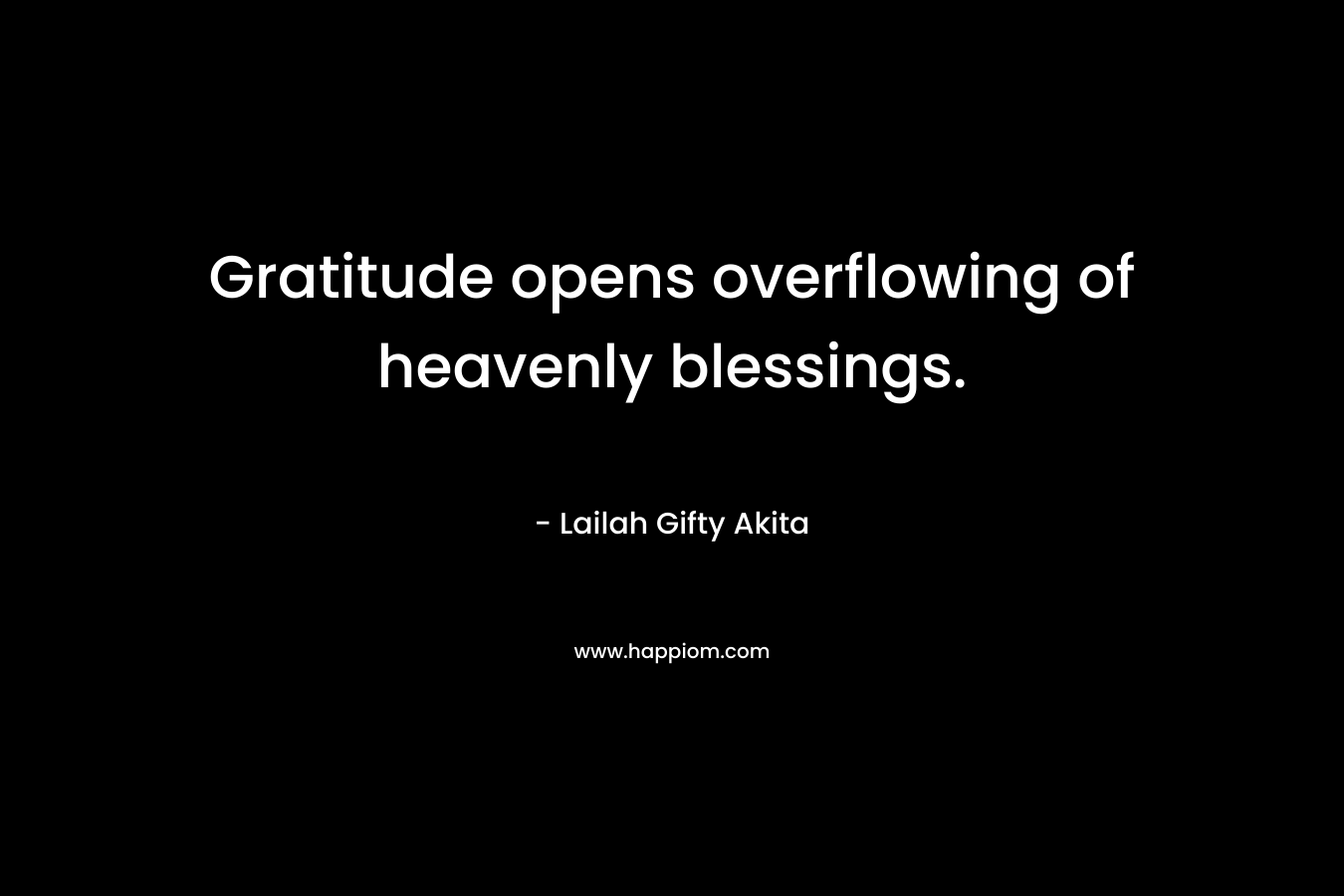 Gratitude opens overflowing of heavenly blessings.