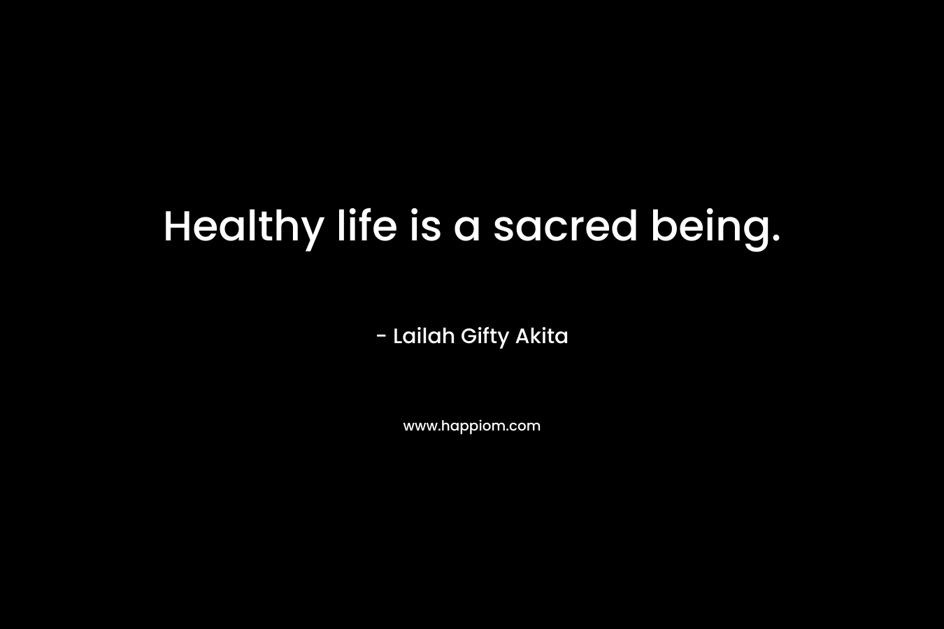Healthy life is a sacred being.