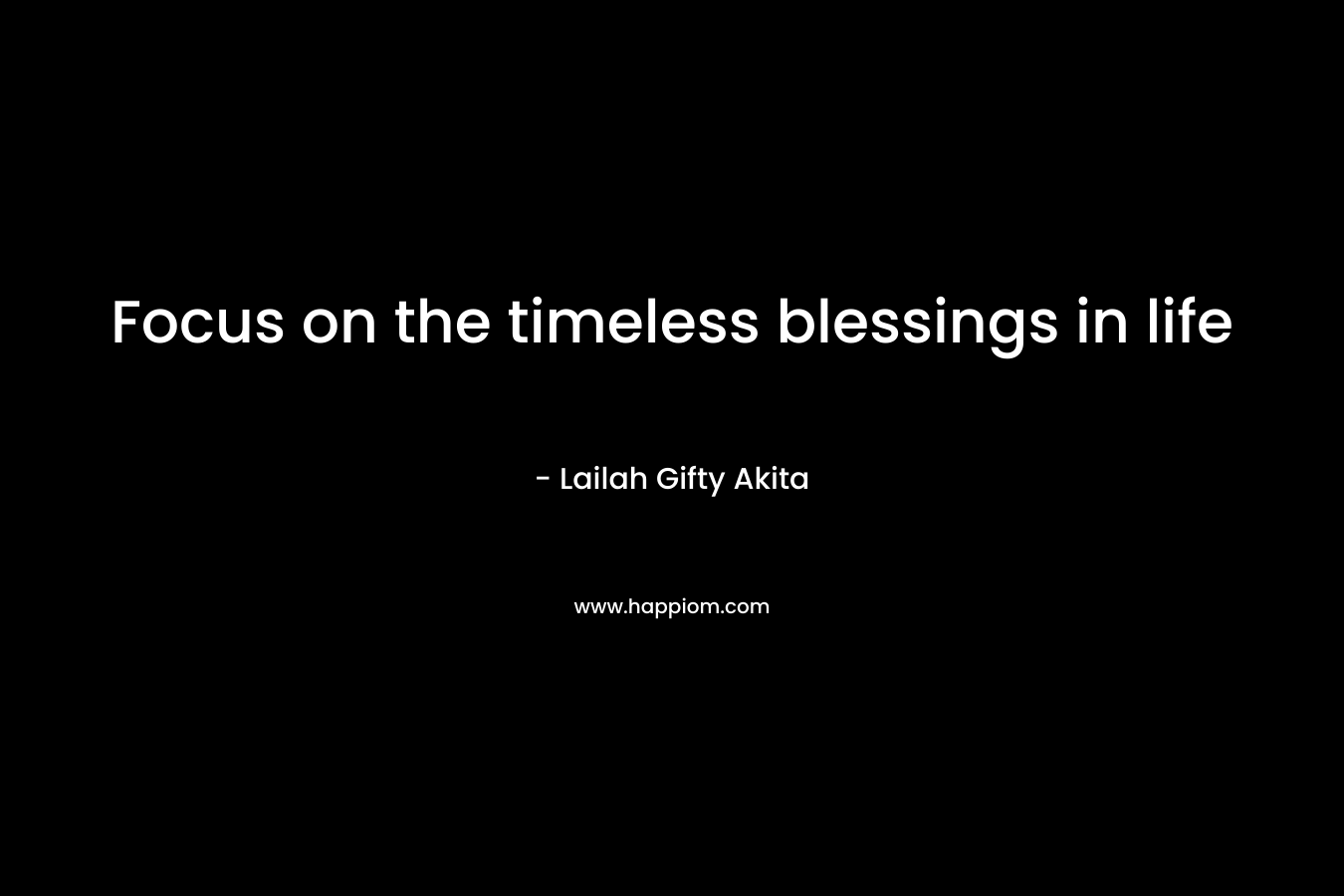 Focus on the timeless blessings in life