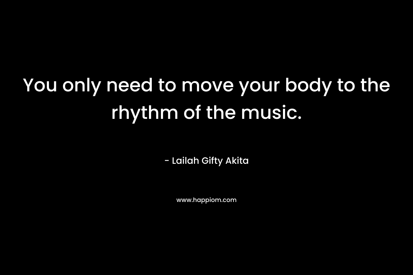 You only need to move your body to the rhythm of the music.