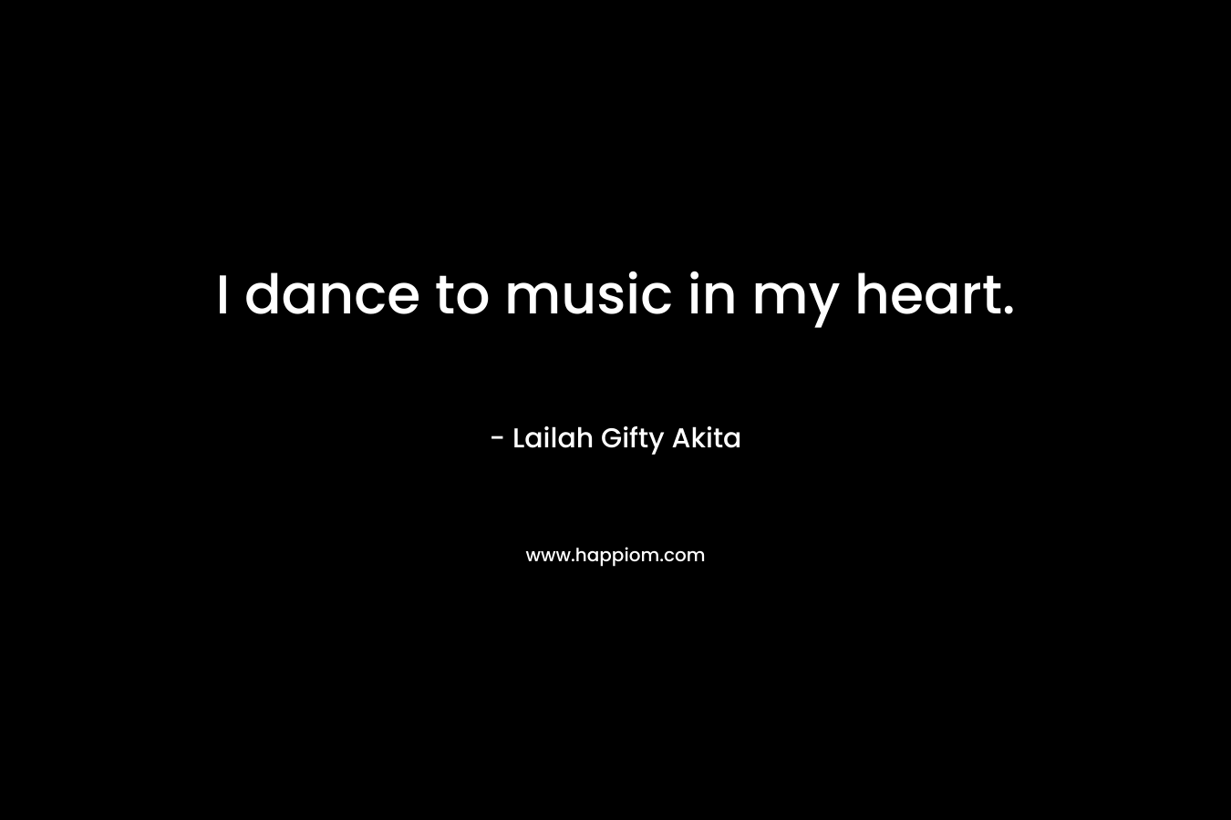 I dance to music in my heart.