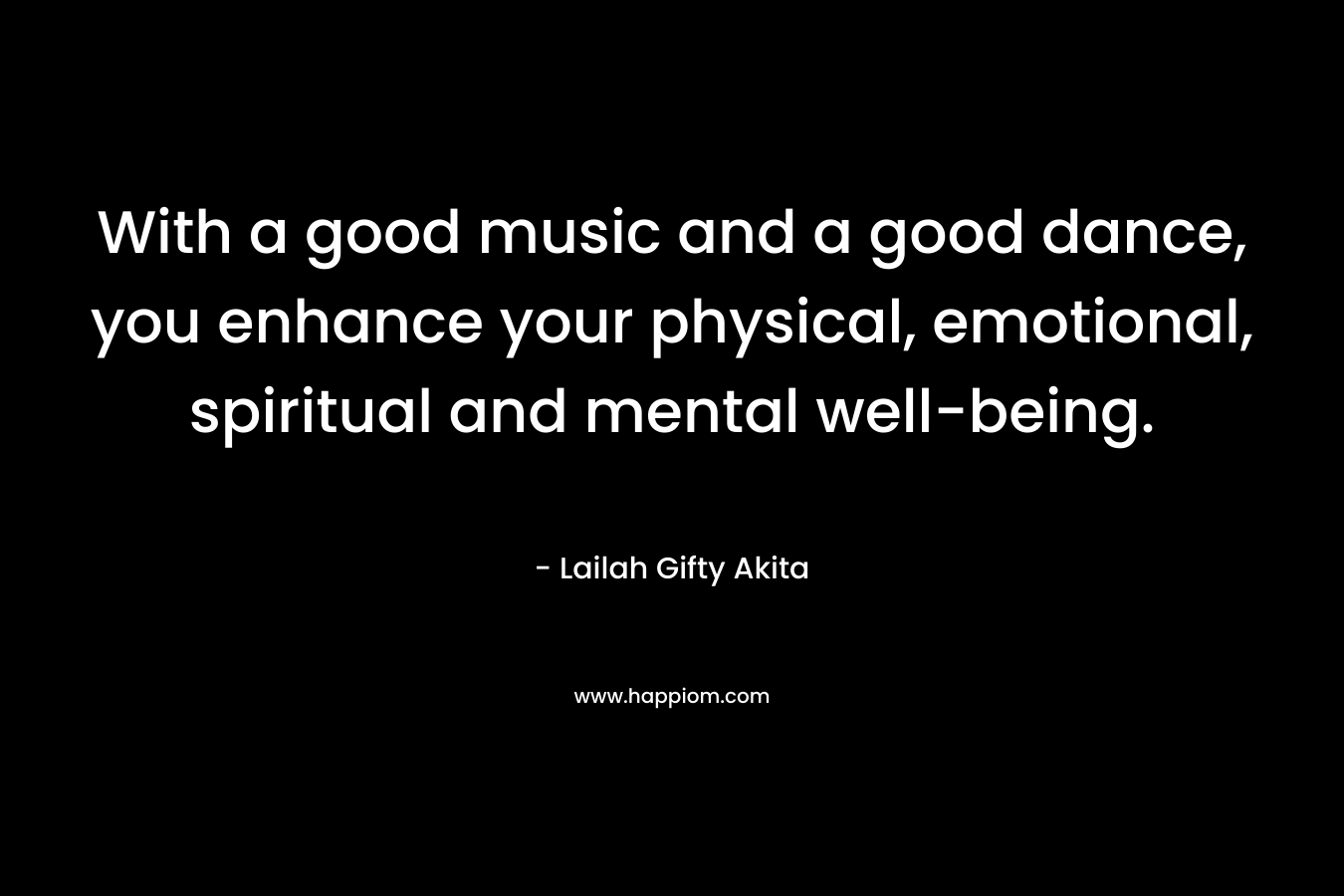 With a good music and a good dance, you enhance your physical, emotional, spiritual and mental well-being.