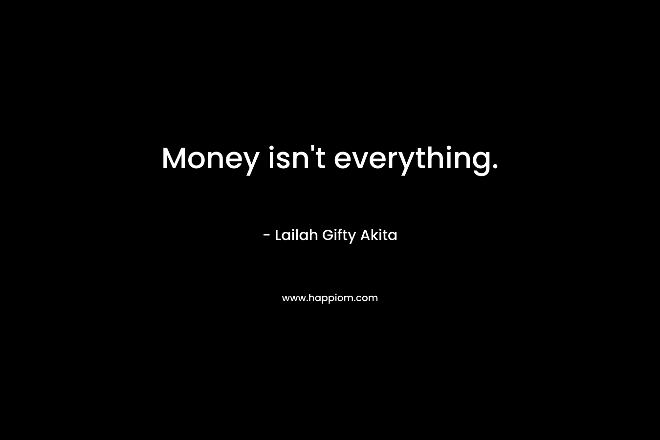 Money isn't everything.