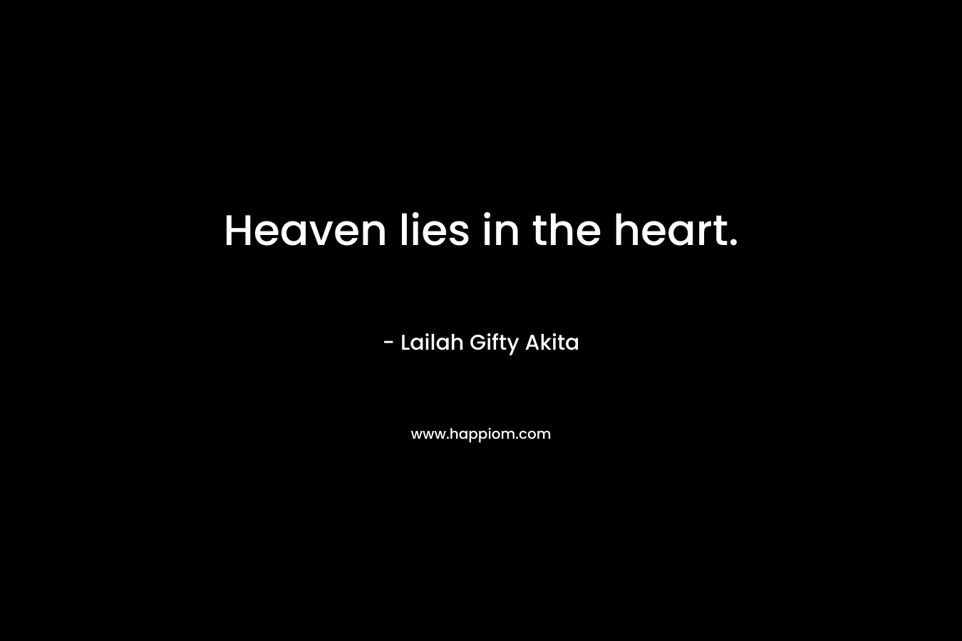 Heaven lies in the heart.