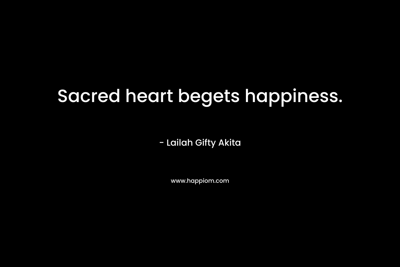 Sacred heart begets happiness.