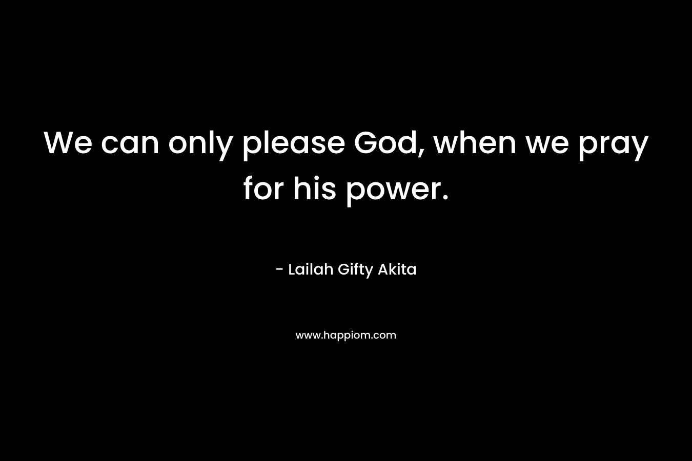We can only please God, when we pray for his power.