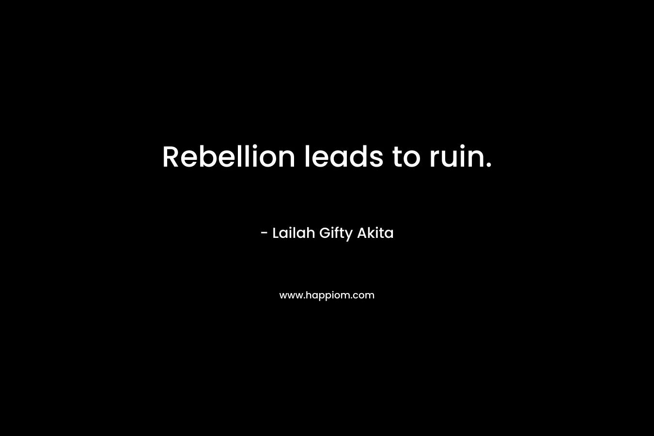 Rebellion leads to ruin.
