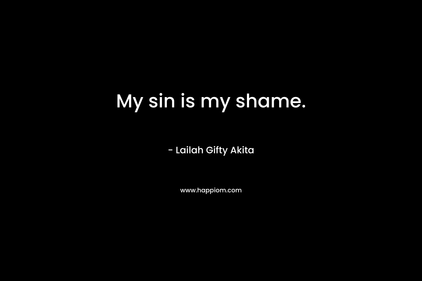 My sin is my shame.