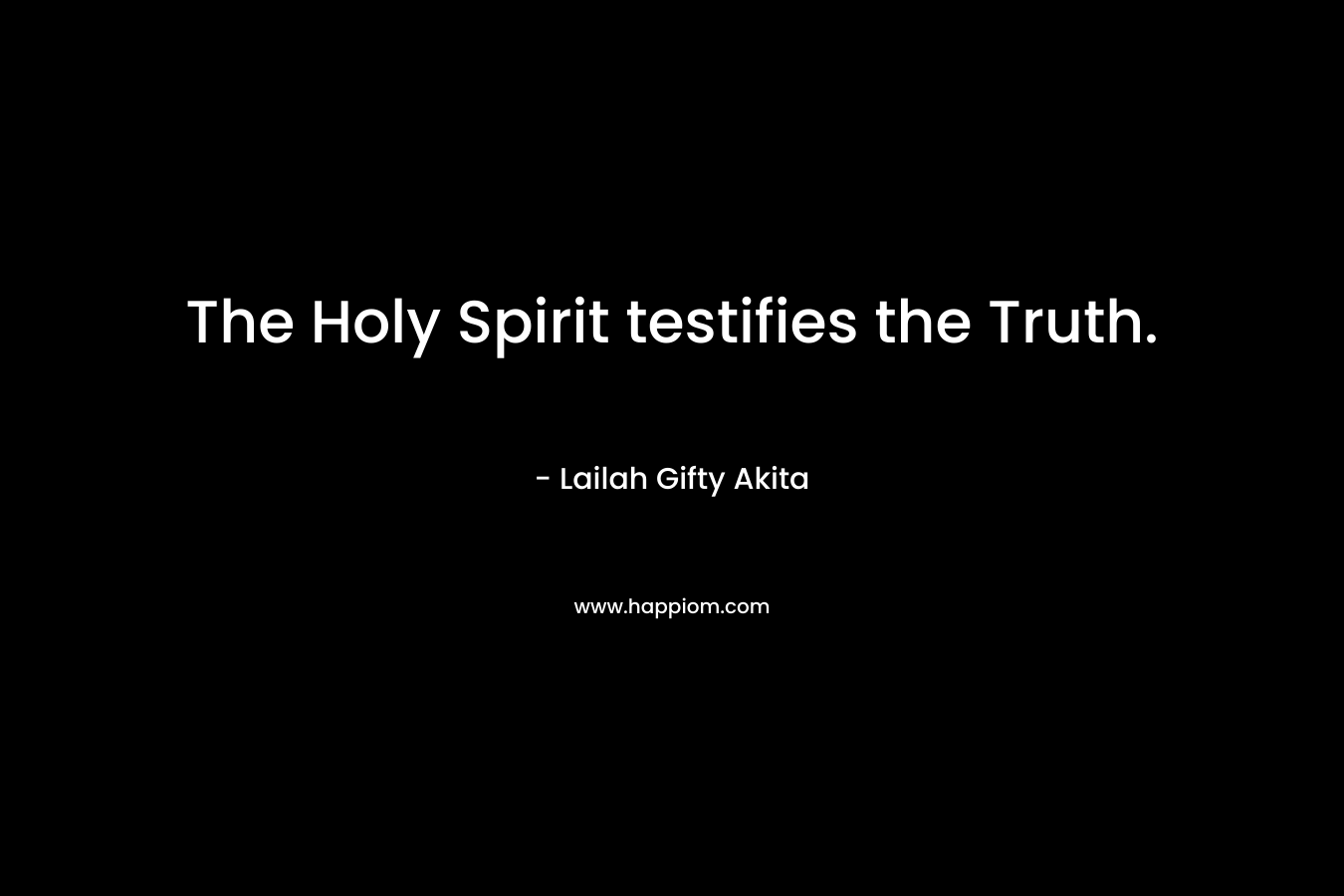 The Holy Spirit testifies the Truth.