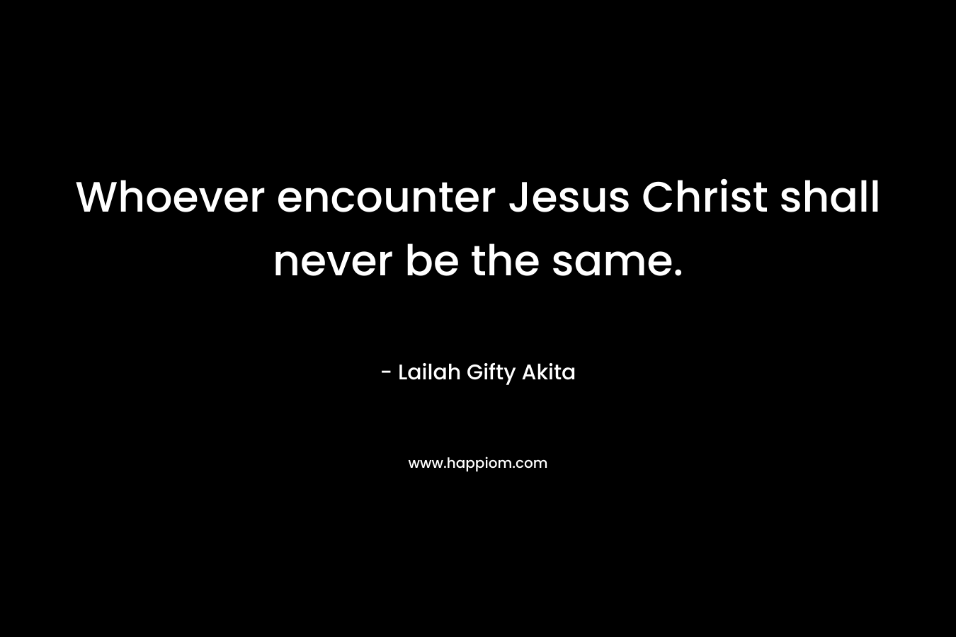 Whoever encounter Jesus Christ shall never be the same.
