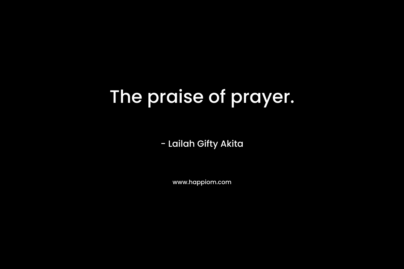 The praise of prayer.