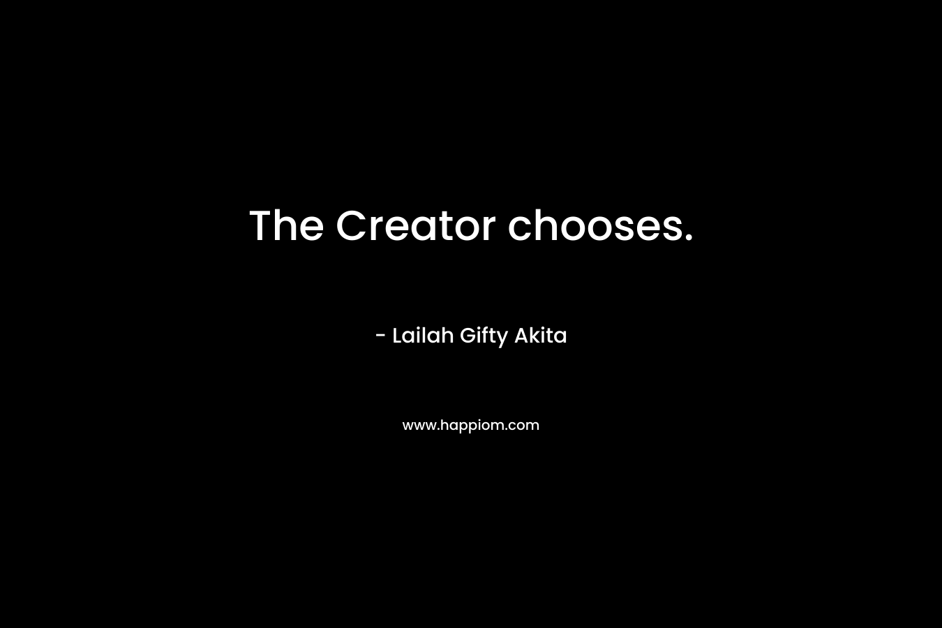 The Creator chooses.
