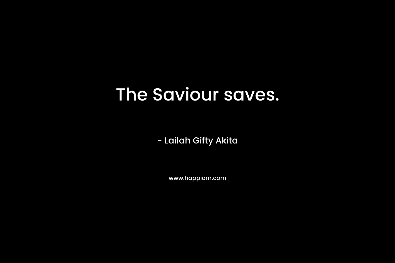 The Saviour saves.