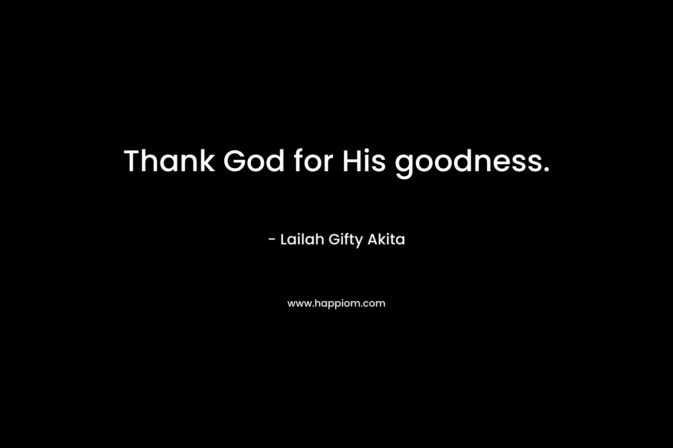 Thank God for His goodness.