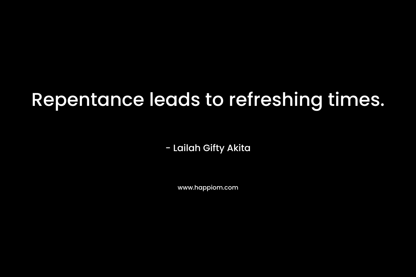 Repentance leads to refreshing times.