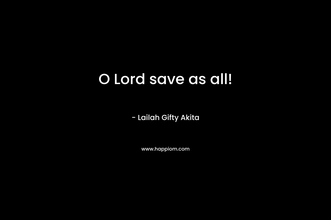 O Lord save as all!