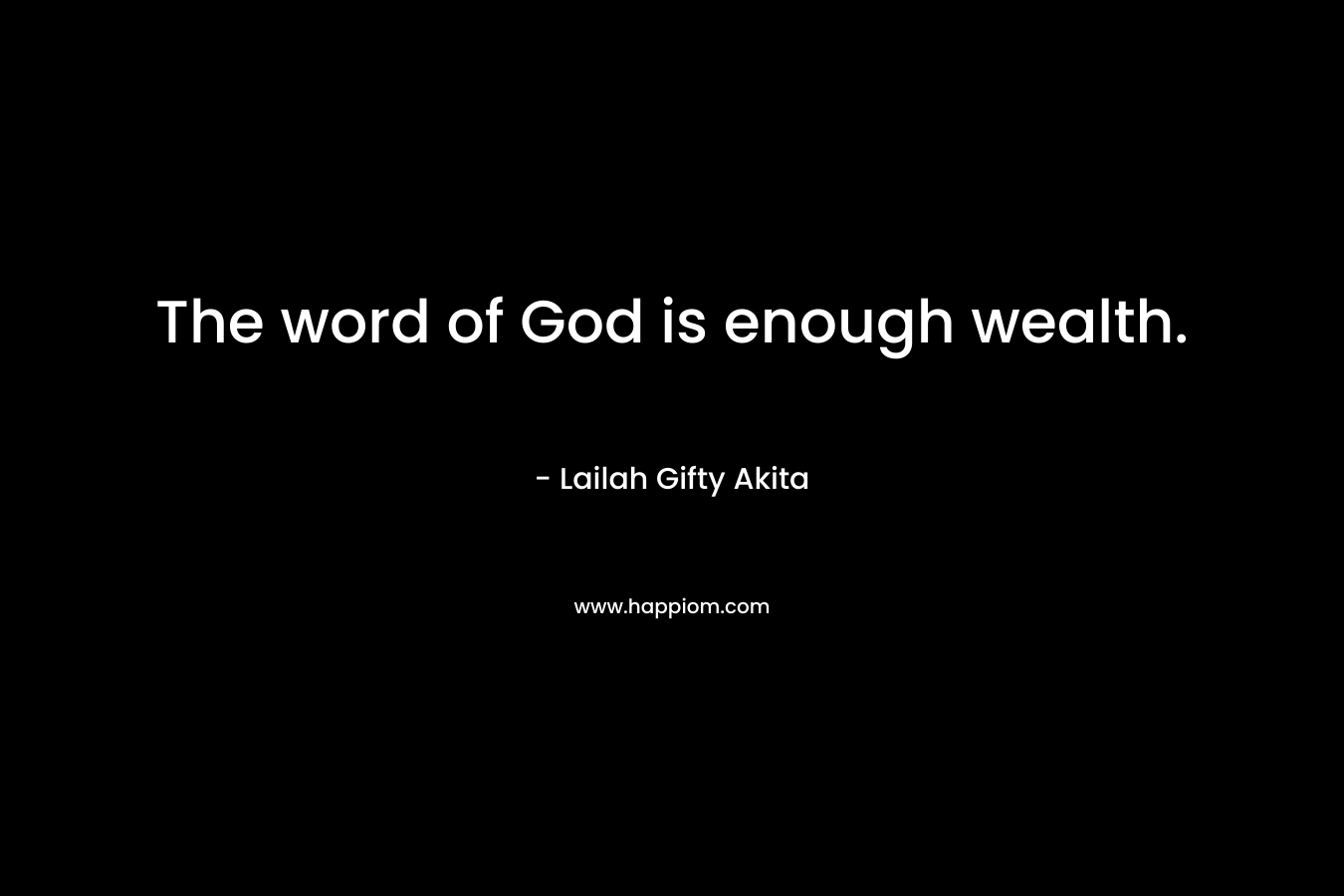 The word of God is enough wealth.