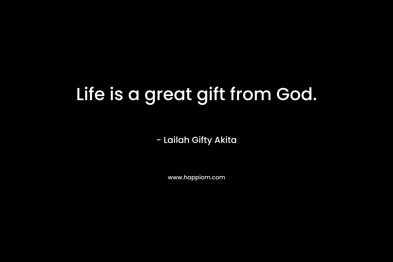 Life is a great gift from God.
