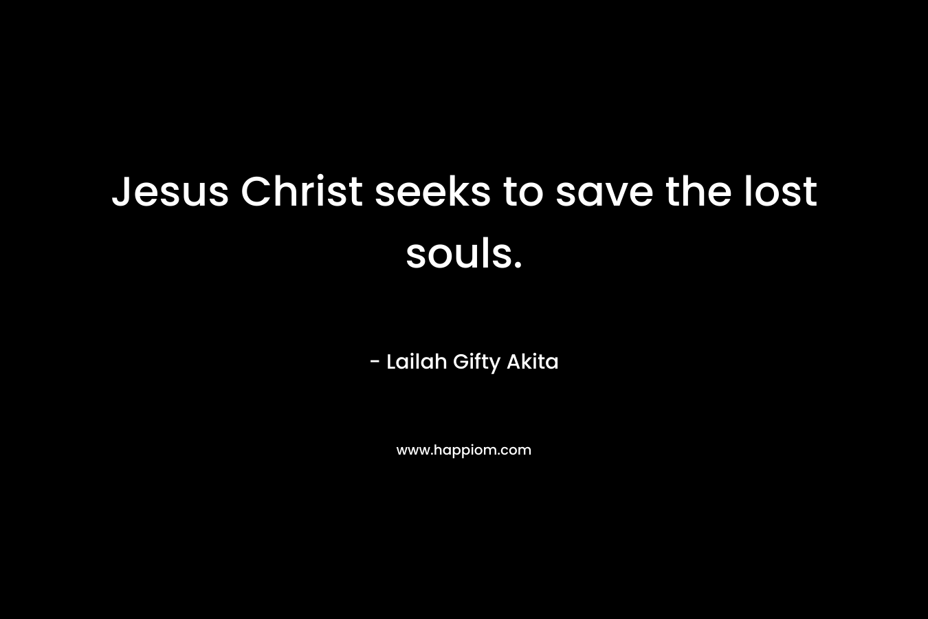 Jesus Christ seeks to save the lost souls.