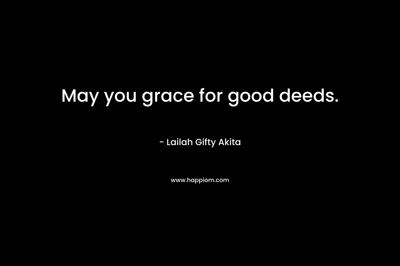 May you grace for good deeds.