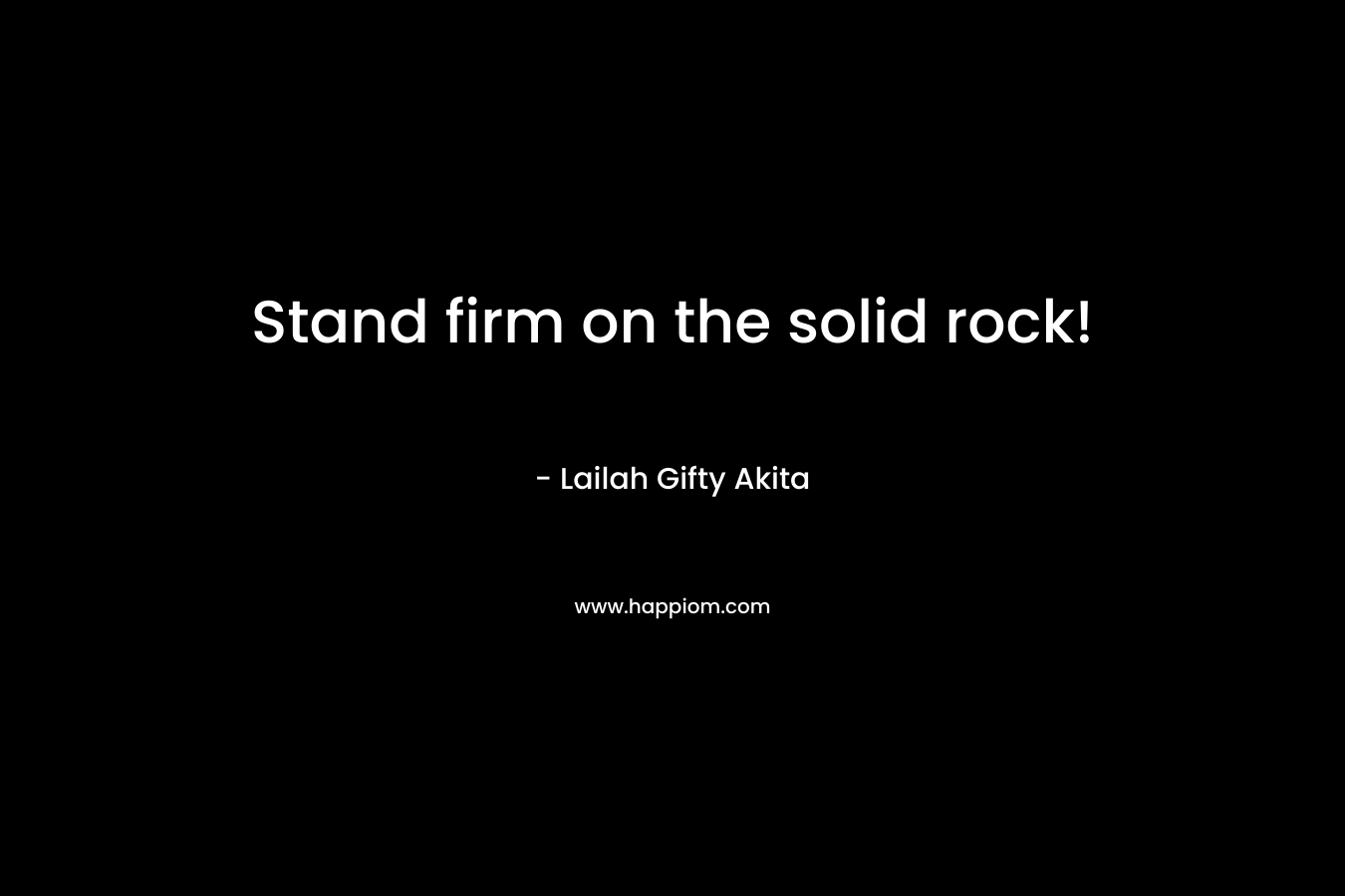 Stand firm on the solid rock!