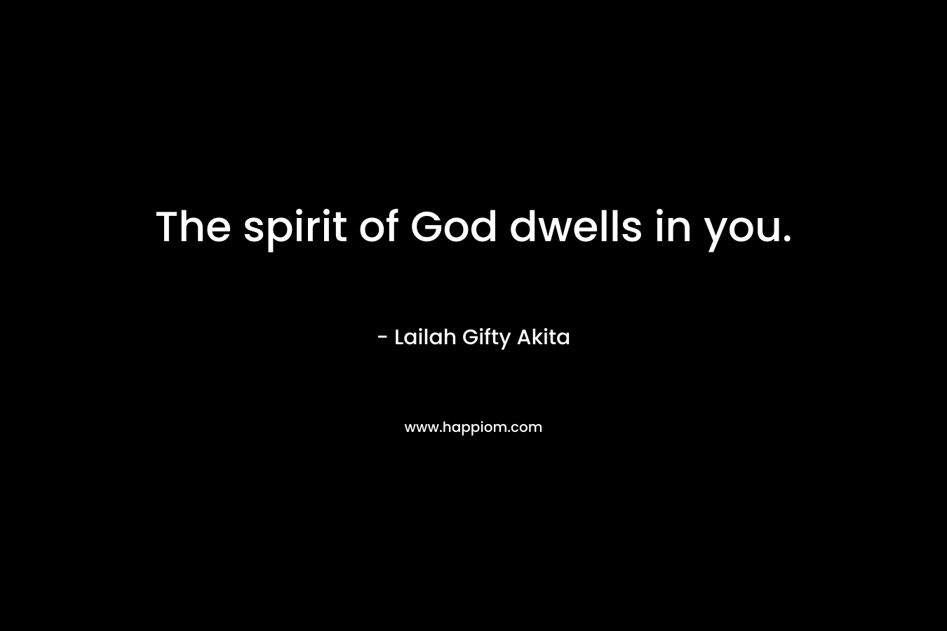 The spirit of God dwells in you.