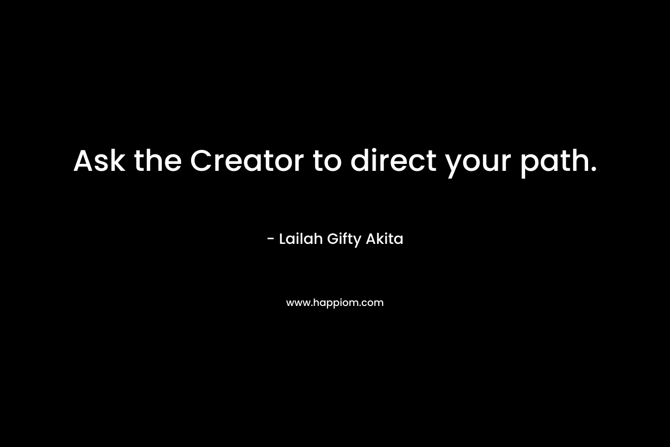 Ask the Creator to direct your path.