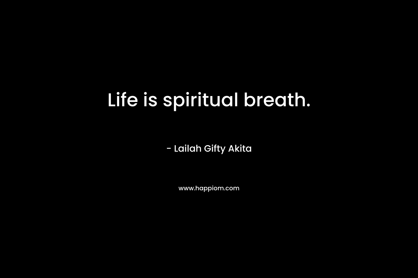 Life is spiritual breath.