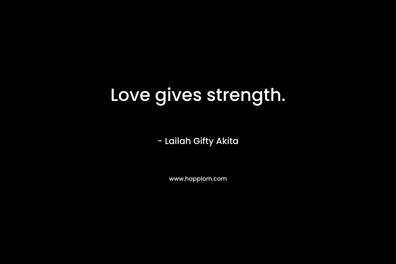 Love gives strength.