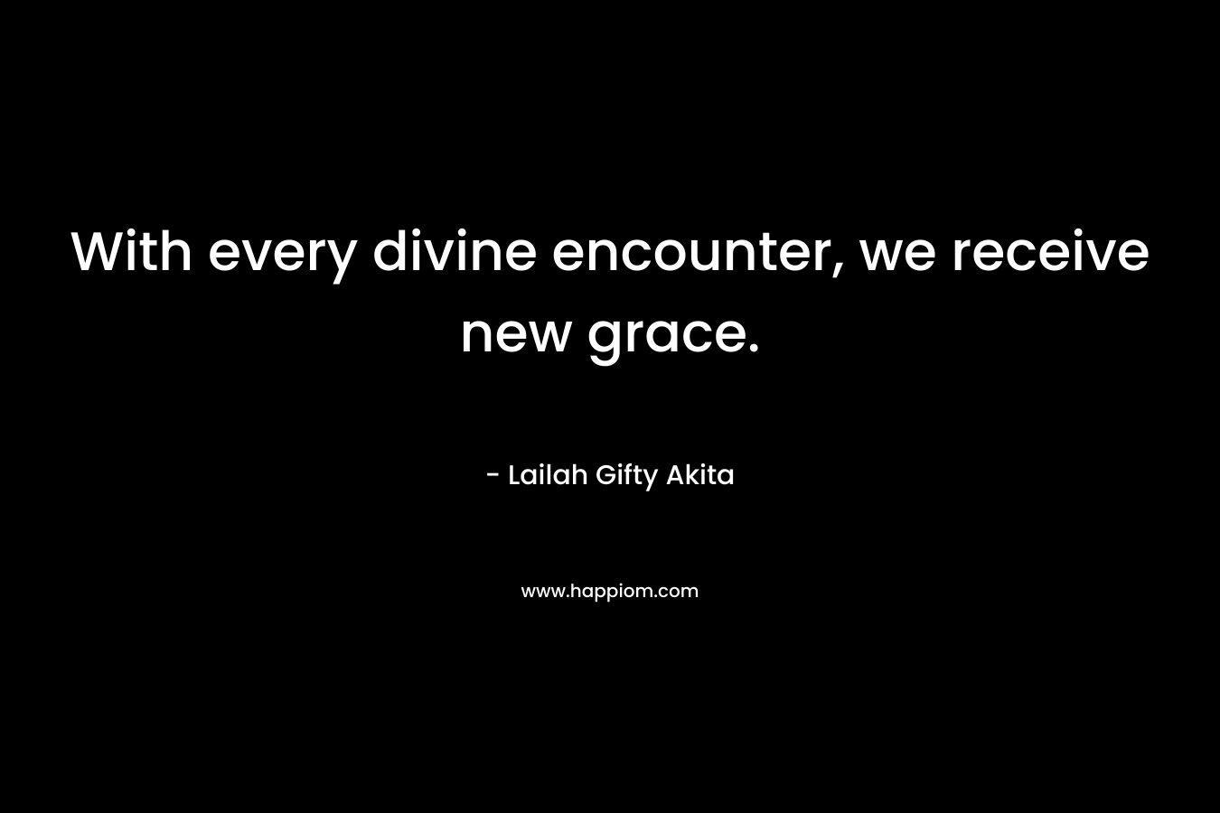 With every divine encounter, we receive new grace.